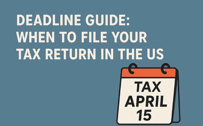 Read more about the article Deadline Guide: When to File Your Tax Return in the US (2025 Guide)